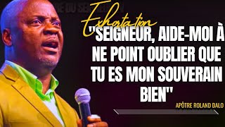 🎤SEIGNEUR AIDEMOI À NE POINT OUBLIER QUE TU ES MON SOUVERAIN APÔTRE ROLAND DALO PRÉDICATION [upl. by Nayllij]