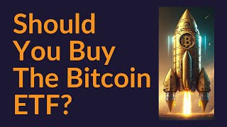 Should You Buy The Bitcoin ETF [upl. by Anuat]