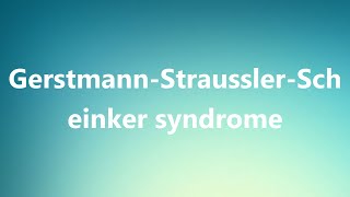 GerstmannStrausslerScheinker syndrome  Medical Meaning and Pronunciation [upl. by Neelahs247]