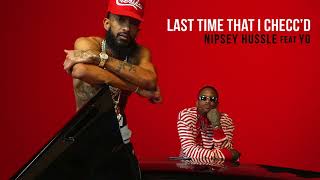 Nipsey Hussle ft YG  Last Time That I Checcd Official Audio [upl. by Ecneret]