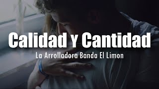 LETRA La Arrolladora Banda El Limon  Calidad Y Cantidad [upl. by Witha419]