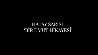 Hatay Sarısı quotBir Umut Hikayesiquot [upl. by Effie]