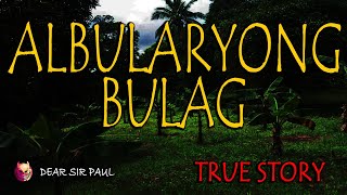 BULAG NA ALBULARYO  KWENTONG ASWANG  TRUE STORY [upl. by Herald815]