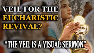 Why Veil for the Eucharistic Revival [upl. by Cherida]