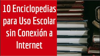 10 Enciclopedias para Uso Escolar sin Conexión a Internet [upl. by Carie509]