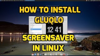 How to Install Gluqlo Screensaver in Linux [upl. by Brunhilde806]