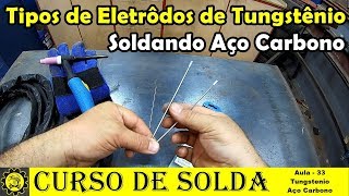 Curso Basico de Solda 33  Tipos de Eletrodos de Tungstênio e Solda em Aço Carbono [upl. by Turpin530]