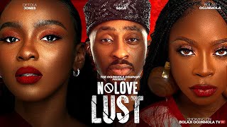 NO LOVE LUST FULL NIGERIAN MOVIE  OKUSAGA ADEOLUWA BOLAJI OGUNMOLA DETOLA JONES [upl. by Gwenneth]