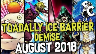 Toadally Ice Barrier Demise August 2018 YuGiOh Deck Profile  Replays  YGOPRO [upl. by Eiboh]