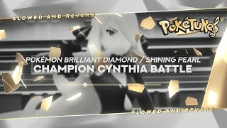 Pokémon Brilliant Diamond  Shining Pearl  Champion Cynthia Battle  Slowed amp Reverb ✨ ᴴᴰ [upl. by Anitnelav67]