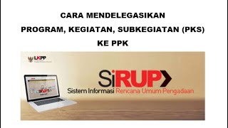 Cara Mendelegasikan Program Kegiatan dan Subkegiatan PKS Kepada PPK di aplikasi SiRUP [upl. by Aneled759]