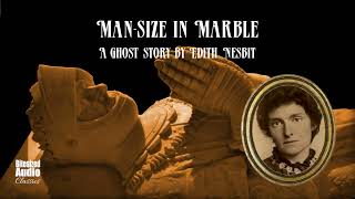 Mansize in Marble  A Ghost Story by Edith Nesbit  A Bitesized Audiobook [upl. by Inigo195]