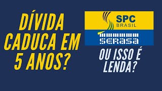 Dívida caduca em 5 anos Tire suas dúvidas sobre dívidas  SPC e Serasa [upl. by Snider]