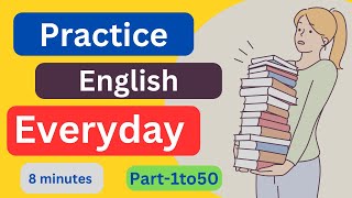 Part1to50 Everyday EnglishConversationPractice  8Minutes English Listening [upl. by Mosier]