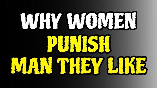 Why Women Punish The Men They Like Backed By Science [upl. by Millwater696]