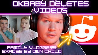 OKbaby DELETES EVERYTHING  Family Vloggers EXPOSED on Reddit By Own Child [upl. by Hogg627]