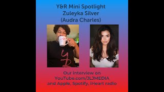 YampR Mini Spotlight with Zuleyka Silver audra charles YR [upl. by Smaoht375]