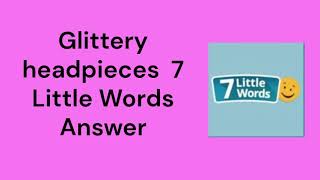 Glittery headpieces 7 Little Words Answer [upl. by Ilenay581]