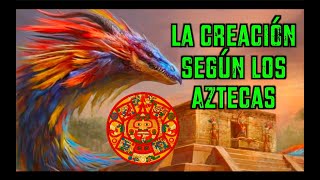 La CREACIÓN según los MEXICAS Aztecas [upl. by Ahsinehs891]