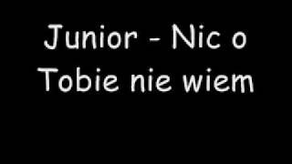 Junior  Nic o Tobie nie wiem [upl. by Asenav]