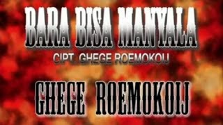 Ghege Roemokoij  BARA BISA MANYALA [upl. by Carmela840]