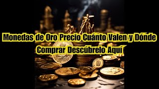 Monedas de Oro Precio Cuánto Valen y Dónde Comprar Descúbrelo Aquí [upl. by Ahsead553]