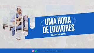 UMA HORA DE LOUVORES INSTRUMENTAIS Com barulho de chuva ao fundo [upl. by Nylrats]