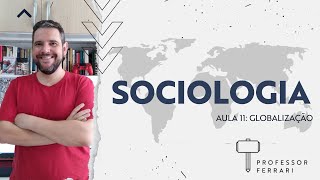 Curso de Sociologia 11  Globalização  Professor Ferrari [upl. by Hulda664]