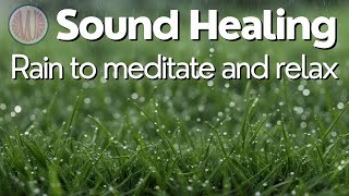 Sound Healing  Rain to meditate and relax [upl. by Mitch847]