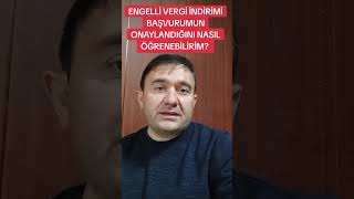 ENGELLİ VERGİ İNDİRİMİ BAŞVURUMUN ONAYLANDIĞINI NASIL ÖĞRENEBİLİRİM [upl. by Nnaik]