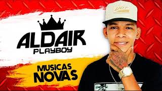 Aldair Play Boy MUSICAS NOVAS JULHO 2017 [upl. by Adia462]