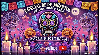 🎉✨ Especial de Día de Muertos Historia Mitos y Magia 🎭💀 [upl. by Dilisio431]