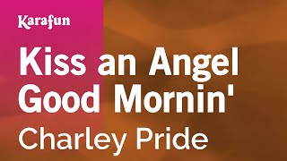 Kiss an Angel Good Mornin  Charley Pride  Karaoke Version  KaraFun [upl. by Apur]