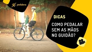 Como pedalar sem as maÌƒos no guidaÌƒo Dicas para relaxar enquanto pedala Pedaleria [upl. by Inaboy341]