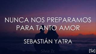 Sebastián Yatra  Nunca Nos Preparamos Para Tanto Amor Letra [upl. by Zetrac]