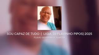 SOU CAPAZ DE TUDO  LIGIA DJ FLAVINHO PIPOS 2025 [upl. by Samuella]