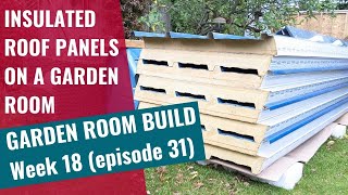 Garden Room Build  Week 18 Ep 31 Installing insulated roof panels on a garden room [upl. by Rhodes]