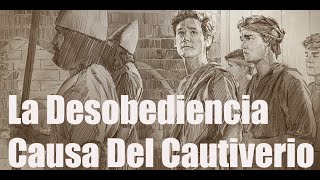 ⛓️La Desobediencia Causa Del Cautiverio ⛓️ [upl. by Nimocks465]