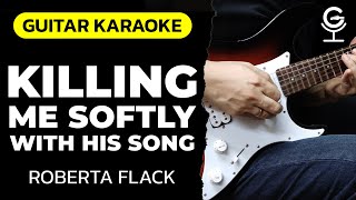 KILLING ME SOFTLY WITH HIS SONG  Roberta Flack KARAOKE [upl. by Anwaf390]