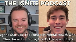 Ignite Startups The Future of Mental Health with Chris Aeberli of Sonia The AI Therapist  Ep69 [upl. by Studley854]