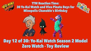 TTW Reaction Time 30 YKW and VP Days of MC’s BD YoKai Watch Season 2 Model Zero Watch [upl. by Krock240]