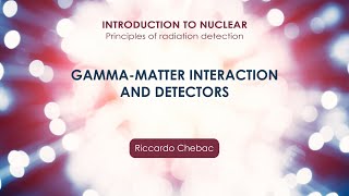 Gammamatter interaction and detectors  Riccardo Chebac [upl. by Coats]