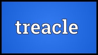 Treacle Meaning [upl. by Punke]