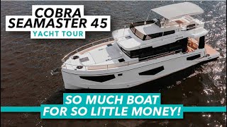 So much boat for so little money  Cobra Seamaster 45 NEW 10minute tour  Motorboat amp Yachting [upl. by Sacken]