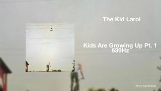 The Kid LAROI  Kids Are Growing Up Part 1 639Hz Heal Interpersonal Relationships [upl. by Elison]