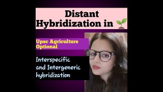 Distant Hybridization  Interspecific and Intergeneric hybridization upscagricultureoptional [upl. by Enamrahc506]