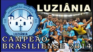 LUZIÂNIA CAMPEÃO BRASILIENSE 2014 [upl. by Schacker]