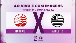 AO VIVO E COM IMAGENS NÁUTICO X ATHLETIC  RODADA 14  SÉRIE C 2024 [upl. by Nela]