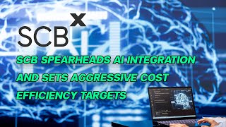 SCB Spearheads AI Integration and Sets Aggressive Cost Efficiency Targets [upl. by Nylidnarb]