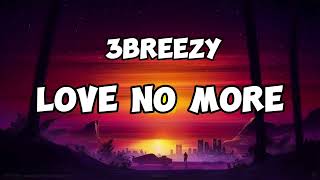 3breezy Love no more Lyrics [upl. by Ashleigh]